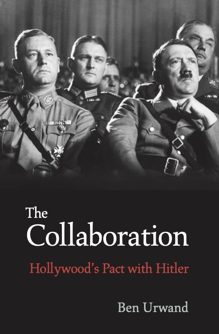 Book cover of The Collaboration: Hollywood’s Pact with Hitler by Ben Urwand, featuring a black-and-white photo of Nazi officials, including Hitler, watching a film
